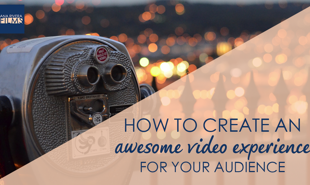 How to Create an Awesome Video Experience for Your Audience